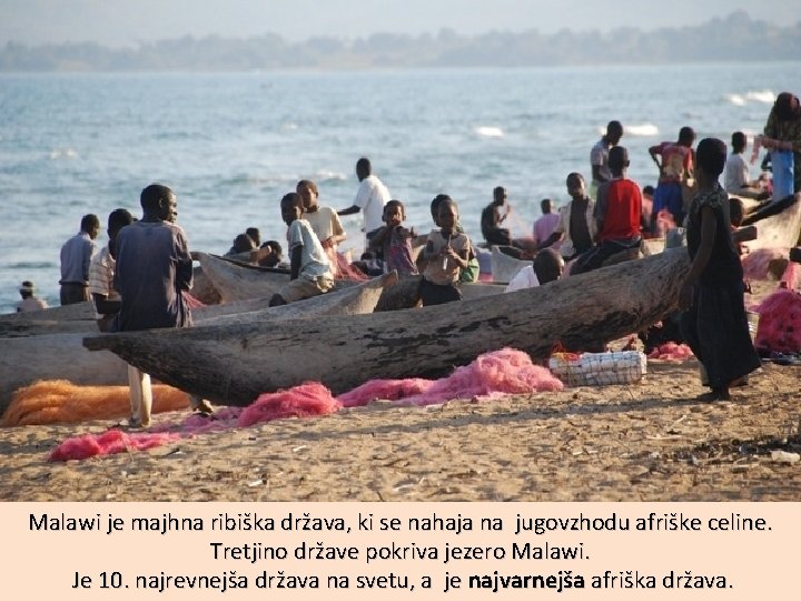 Malawi je majhna ribiška država, ki se nahaja na jugovzhodu afriške celine. Tretjino države