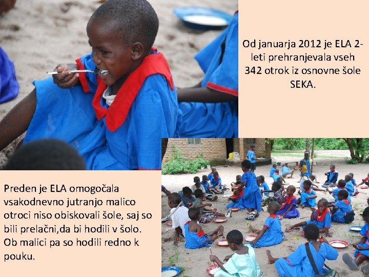 Od januarja 2012 je ELA 2 leti prehranjevala vseh 342 otrok iz osnovne šole
