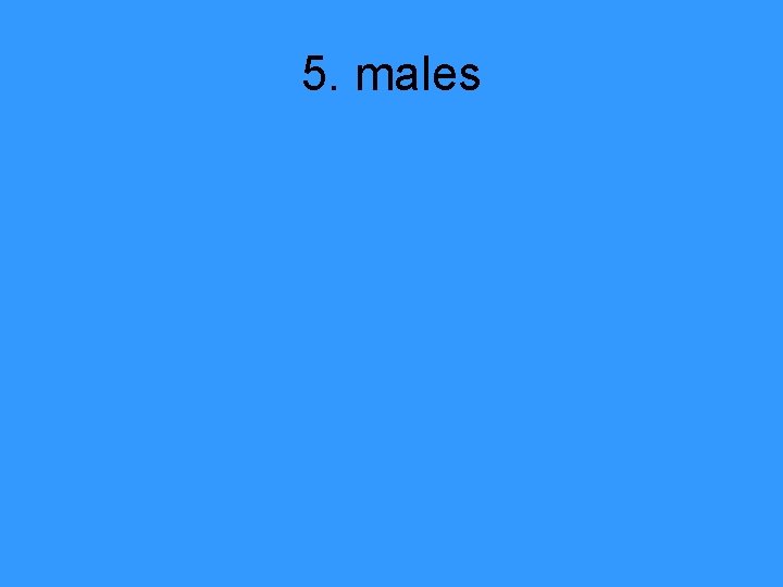 5. males 