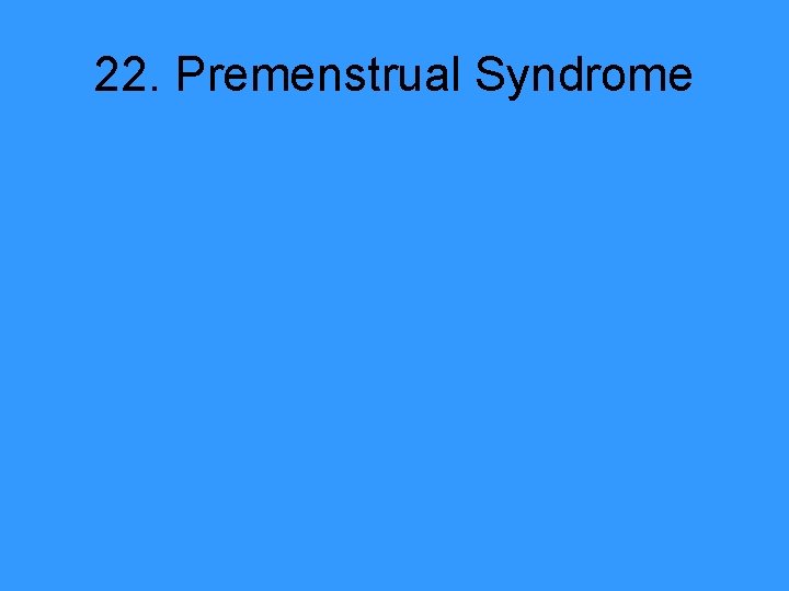 22. Premenstrual Syndrome 