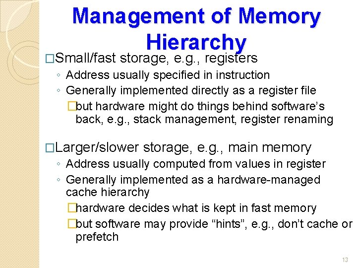Management of Memory Hierarchy �Small/fast storage, e. g. , registers ◦ Address usually specified