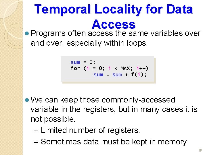 Temporal Locality for Data Access l Programs often access the same variables over and
