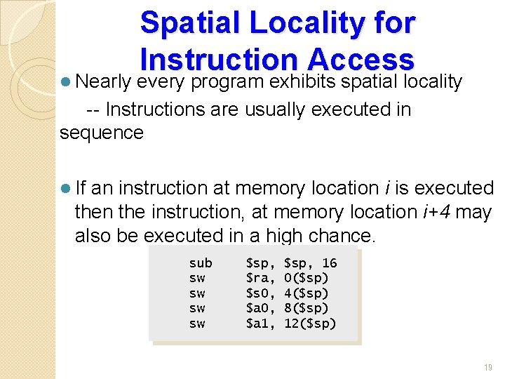 l Nearly Spatial Locality for Instruction Access every program exhibits spatial locality -- Instructions