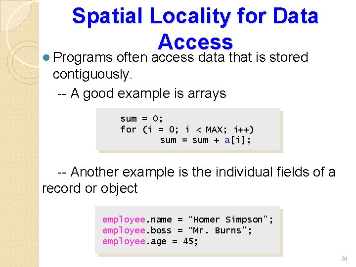 Spatial Locality for Data Access l Programs often access data that is stored contiguously.