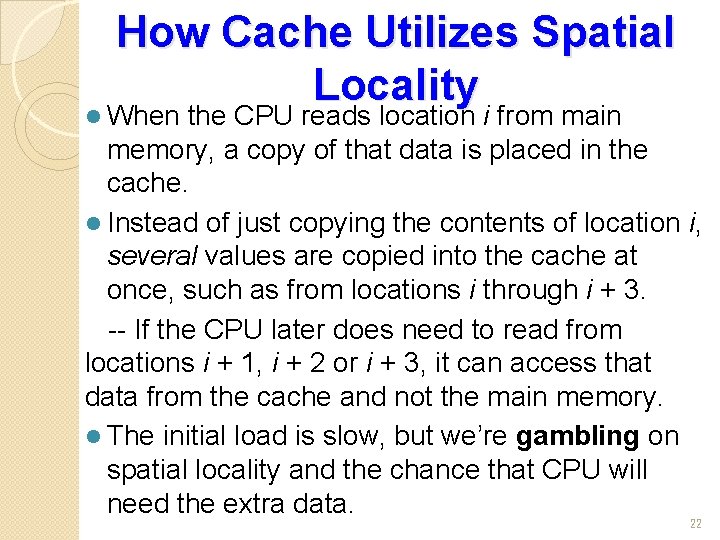 How Cache Utilizes Spatial Locality l When the CPU reads location i from main