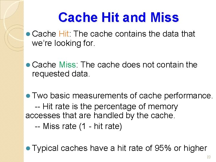 Cache Hit and Miss l Cache Hit: The cache contains the data that we’re