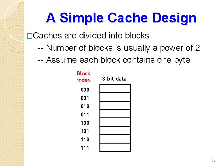 A Simple Cache Design �Caches are divided into blocks. -- Number of blocks is