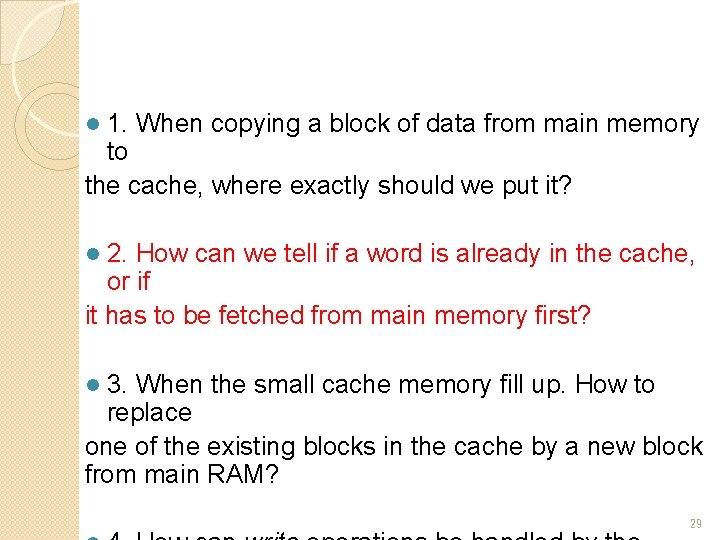 1. When copying a block of data from main memory to the cache, where