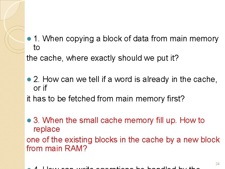 1. When copying a block of data from main memory to the cache, where