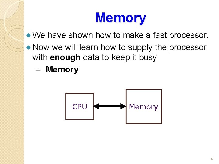 Memory l We have shown how to make a fast processor. l Now we