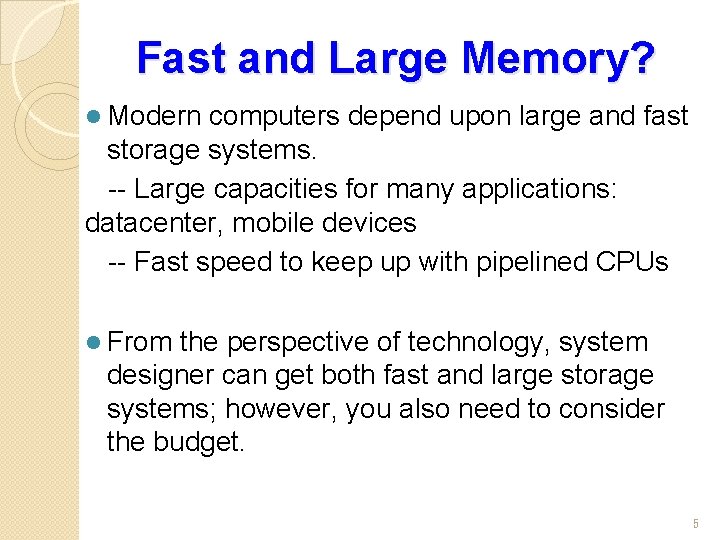 Fast and Large Memory? l Modern computers depend upon large and fast storage systems.