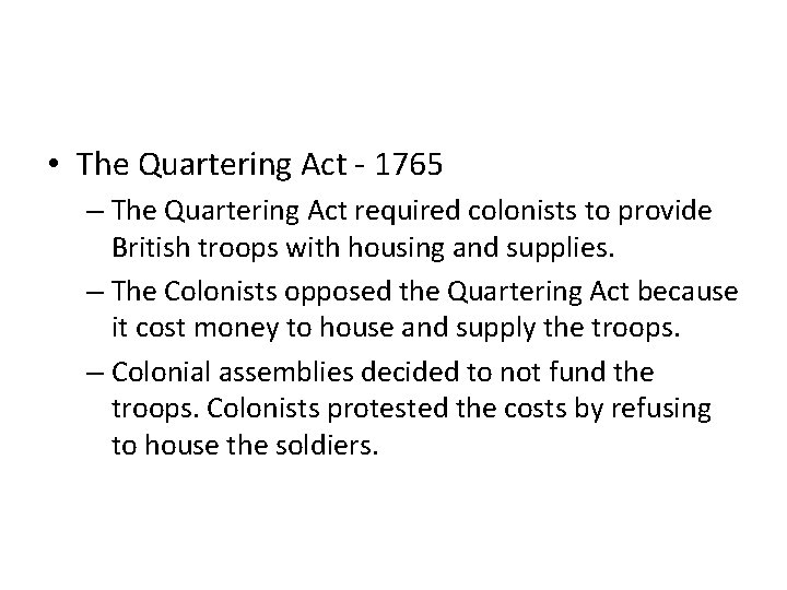• The Quartering Act - 1765 – The Quartering Act required colonists to • The Quartering Act - 1765 – The Quartering Act required colonists to