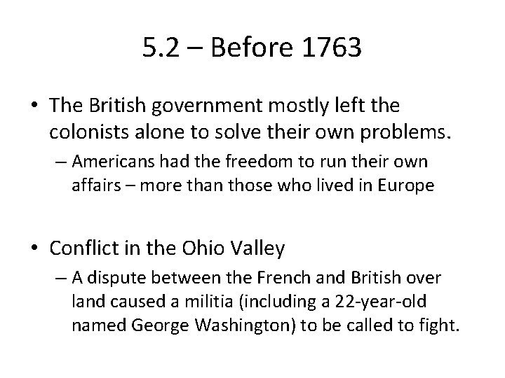 5. 2 – Before 1763 • The British government mostly left the colonists alone 5. 2 – Before 1763 • The British government mostly left the colonists alone