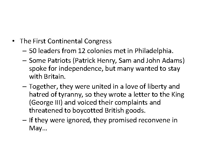 • The First Continental Congress – 50 leaders from 12 colonies met in • The First Continental Congress – 50 leaders from 12 colonies met in