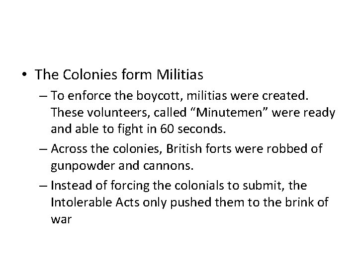• The Colonies form Militias – To enforce the boycott, militias were created. • The Colonies form Militias – To enforce the boycott, militias were created.