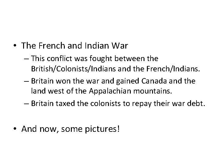 • The French and Indian War – This conflict was fought between the • The French and Indian War – This conflict was fought between the