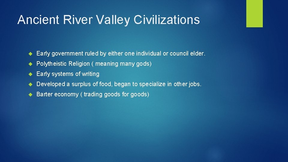 Ancient River Valley Civilizations Early government ruled by either one individual or council elder.