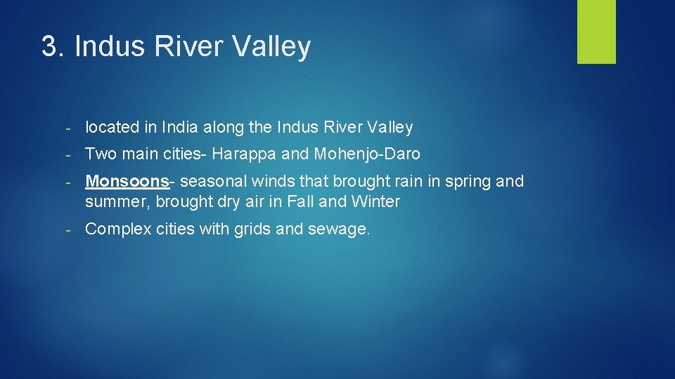 3. Indus River Valley - located in India along the Indus River Valley -
