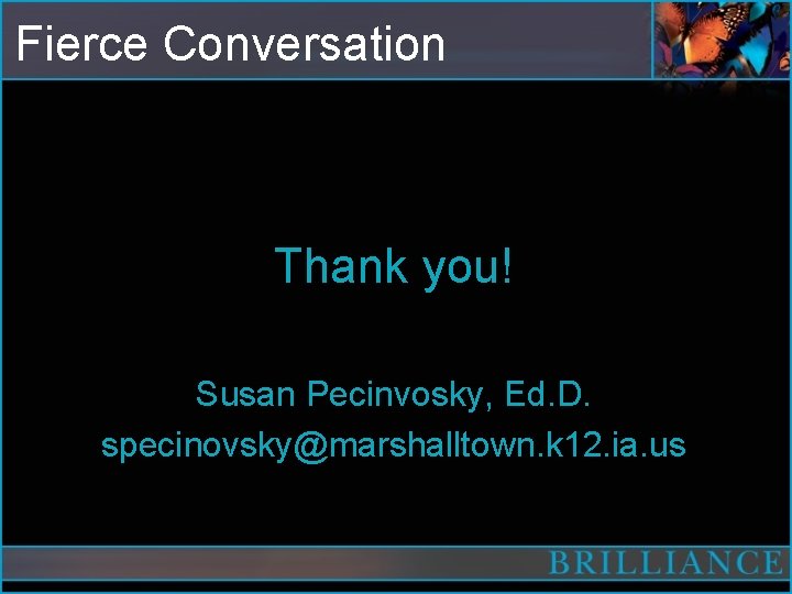 Fierce Conversation Thank you! Susan Pecinvosky, Ed. D. specinovsky@marshalltown. k 12. ia. us 