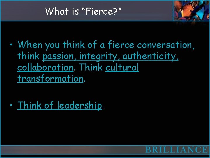 What is “Fierce? ” • When you think of a fierce conversation, think passion,