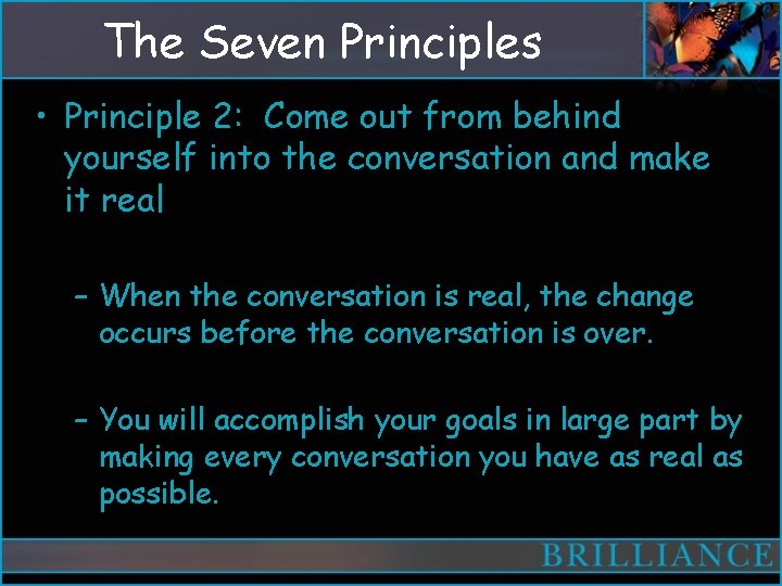 The Seven Principles • Principle 2: Come out from behind yourself into the conversation