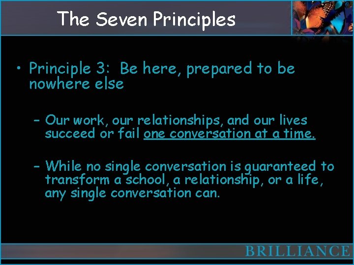 The Seven Principles • Principle 3: Be here, prepared to be nowhere else –