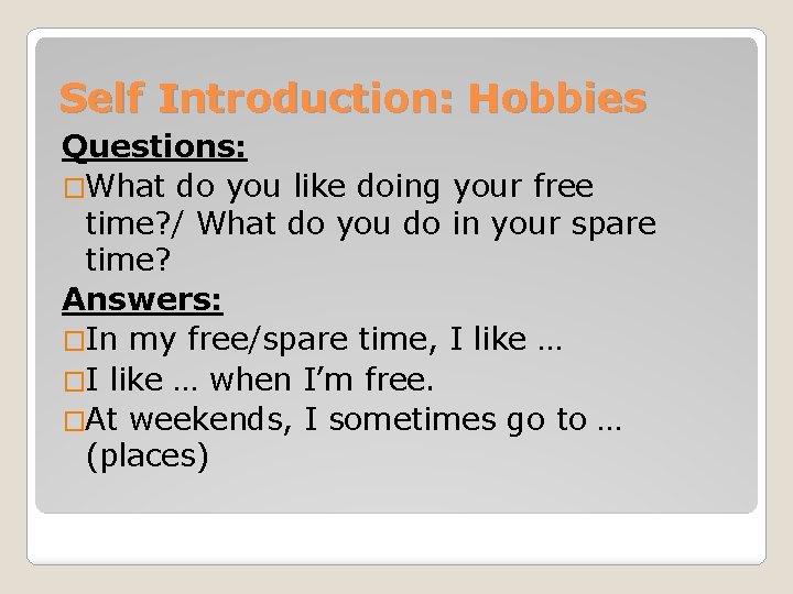 Self Introduction: Hobbies Questions: �What do you like doing your free time? / What