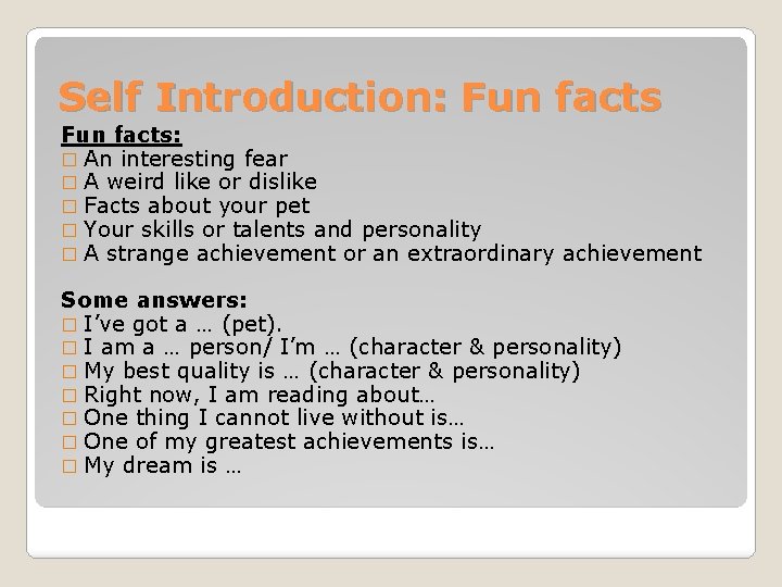 Self Introduction: Fun facts: � An interesting fear � A weird like or dislike