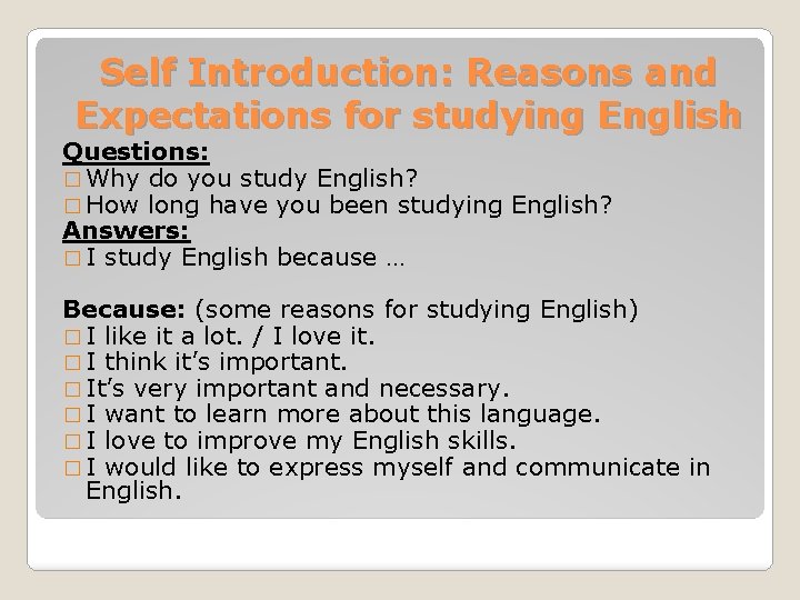 Self Introduction: Reasons and Expectations for studying English Questions: � Why do you study