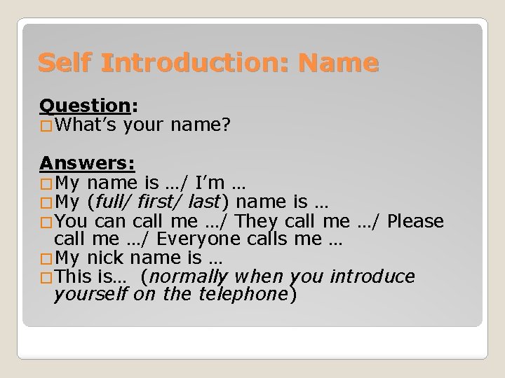 Self Introduction: Name Question: �What’s your name? Answers: �My name is …/ I’m …