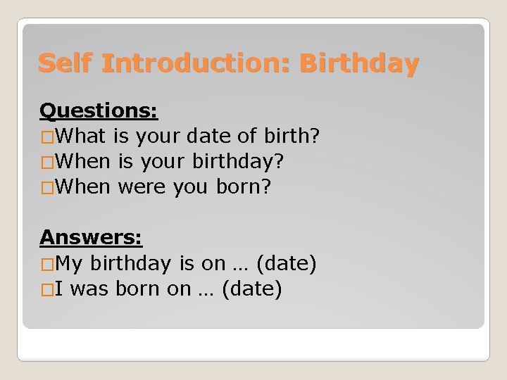 Self Introduction: Birthday Questions: �What is your date of birth? �When is your birthday?
