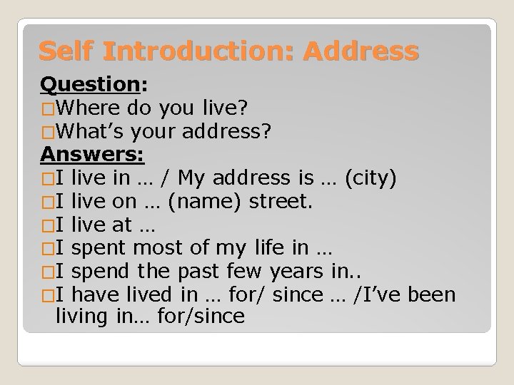 Self Introduction: Address Question: �Where do you live? �What’s your address? Answers: �I live