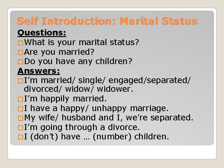 Self Introduction: Marital Status Questions: �What is your marital status? �Are you married? �Do