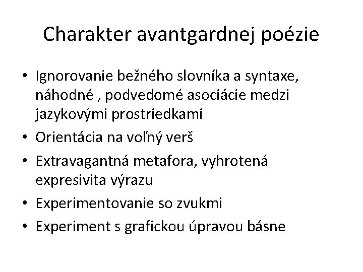 Charakter avantgardnej poézie • Ignorovanie bežného slovníka a syntaxe, náhodné , podvedomé asociácie medzi Charakter avantgardnej poézie • Ignorovanie bežného slovníka a syntaxe, náhodné , podvedomé asociácie medzi