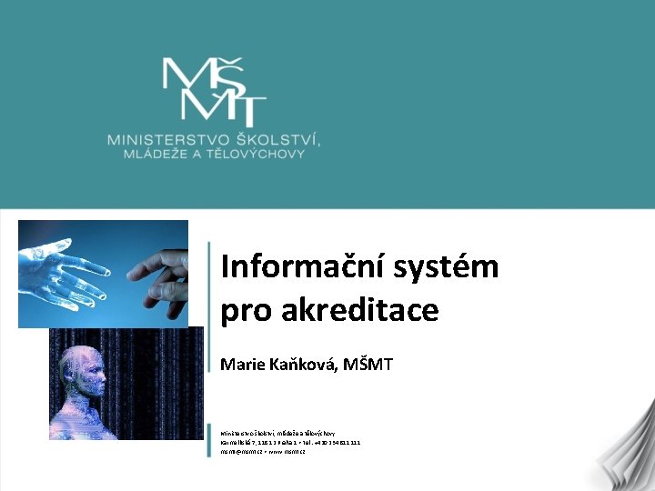 Informační systém pro akreditace Marie Kaňková, MŠMT Ministerstvo školství, mládeže a tělovýchovy Karmelitská 7,