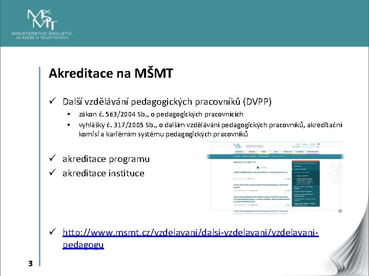 Akreditace na MŠMT ü Další vzdělávání pedagogických pracovníků (DVPP) § zákon č. 563/2004 Sb.