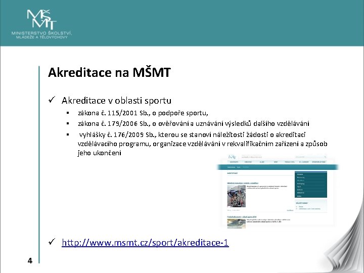 Akreditace na MŠMT ü Akreditace v oblasti sportu § zákona č. 115/2001 Sb. ,