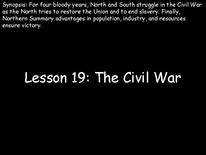 Synopsis: For four bloody years, North and South struggle in the Civil War as