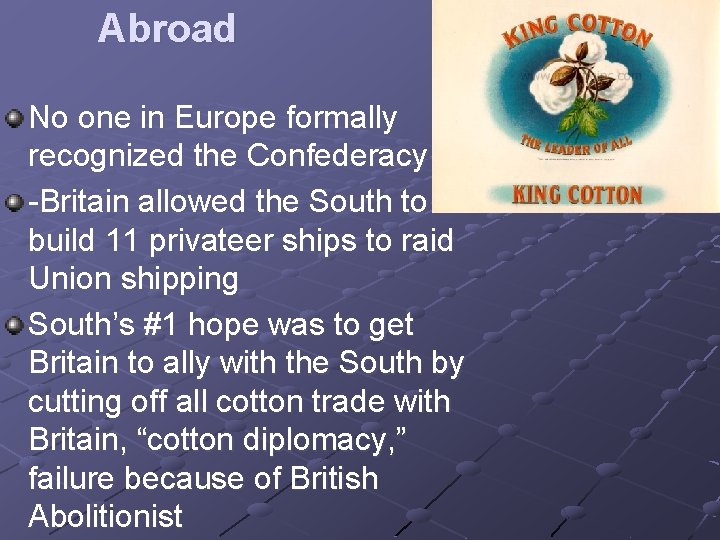 Abroad No one in Europe formally recognized the Confederacy -Britain allowed the South to