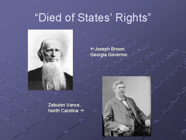 “Died of States’ Rights” z Joseph Brown, Georgia Governor Zebulon Vance, North Carolina 