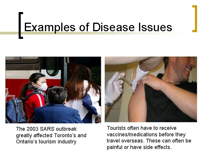 Examples of Disease Issues The 2003 SARS outbreak greatly affected Toronto’s and Ontario’s tourism