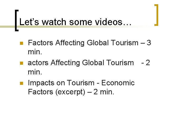 Let’s watch some videos… n n n Factors Affecting Global Tourism – 3 min.
