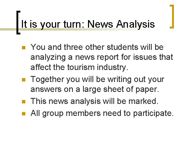 It is your turn: News Analysis n n You and three other students will