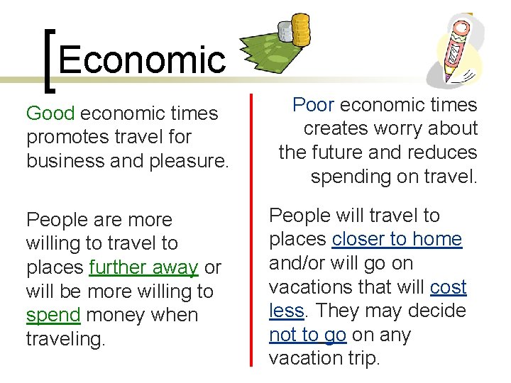 Economic Good economic times promotes travel for business and pleasure. People are more willing