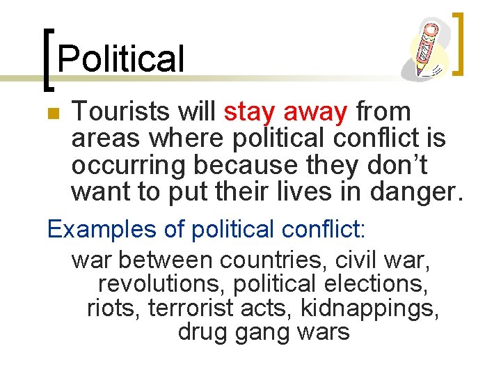 Political n Tourists will stay away from areas where political conflict is occurring because