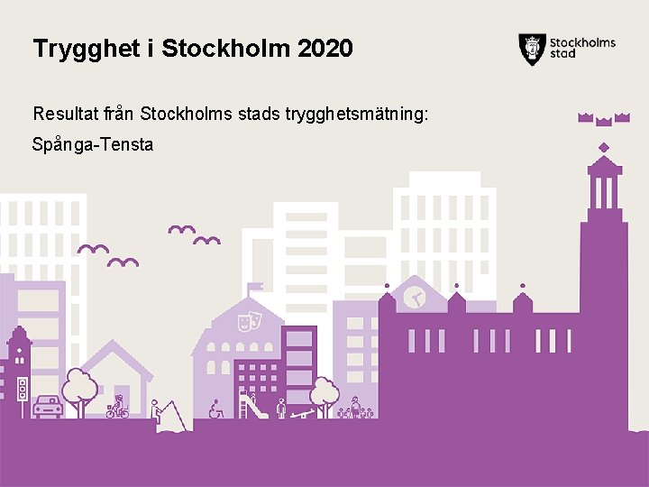 Trygghet i Stockholm 2020 Resultat från Stockholms stads trygghetsmätning: Spånga-Tensta 