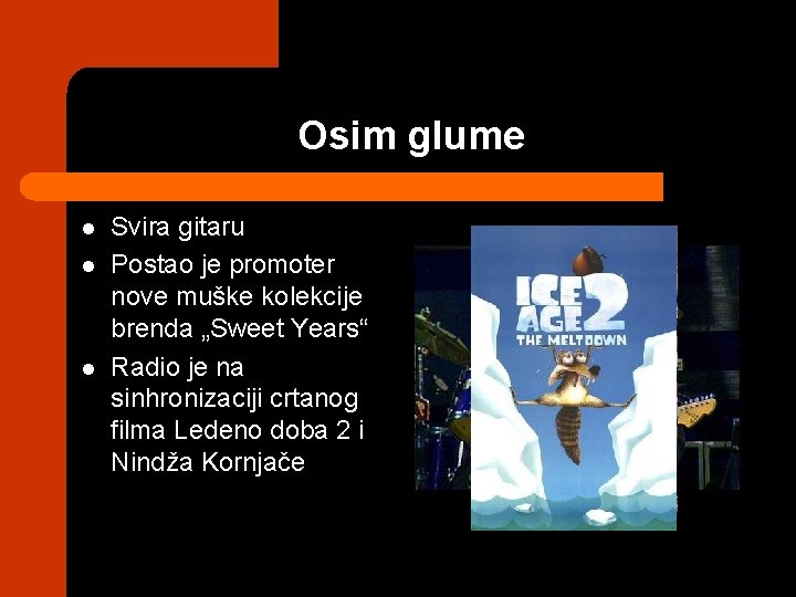 Osim glume l l l Svira gitaru Postao je promoter nove muške kolekcije brenda