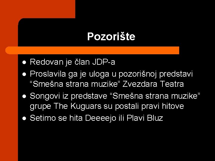 Pozorište l l Redovan je član JDP-a Proslavila ga je uloga u pozorišnoj predstavi