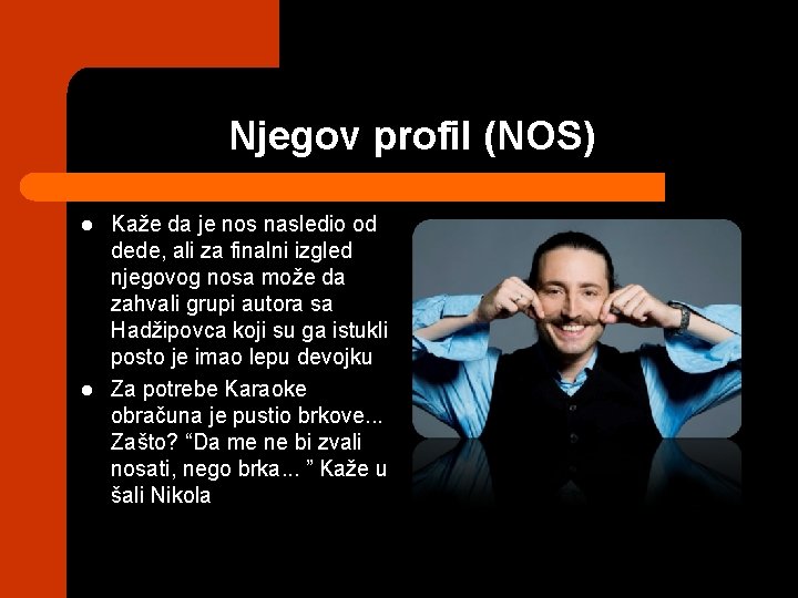 Njegov profil (NOS) l l Kaže da je nos nasledio od dede, ali za