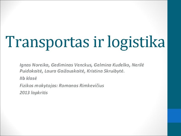 Transportas ir logistika Ignas Noreika, Gediminas Venckus, Gelmina Kudelko, Nerilė Puidokaitė, Laura Gaižauskaitė, Kristina